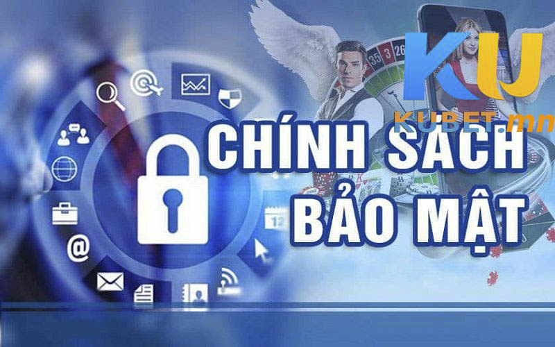 Chính sách bảo mật cho thành viên chính thức của Kubet thế nào?