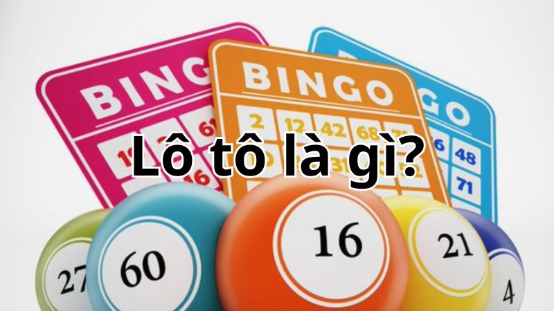 Tìm hiểu lô tô là gì