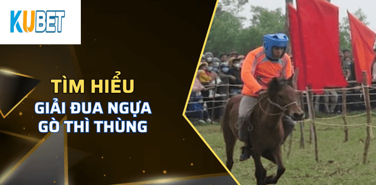 Khám phá sơ lược về Đua Ngựa Gò Thì Thùng Kubet