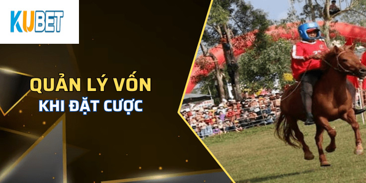 Quản lý vốn khi chơi Đua Ngựa Gò Thì Thùng Kubet