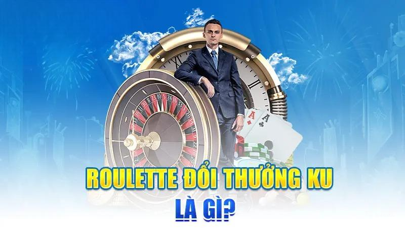 Roulette đổi thưởng KU là gì?