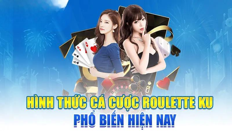 Hình thức cá cược Roulette KU phổ biến hiện nay