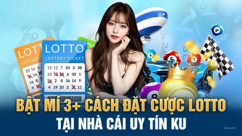Bật mí 3+ cách đặt cược Lotto tại nhà cái uy tín KU