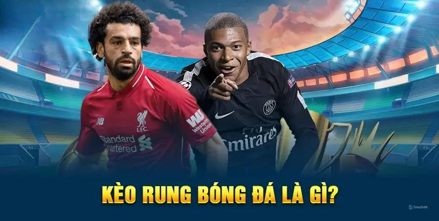 Kèo rung bóng đá là gì?