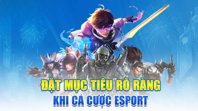 Đặt mục tiêu rõ ràng khi cá cược Esport