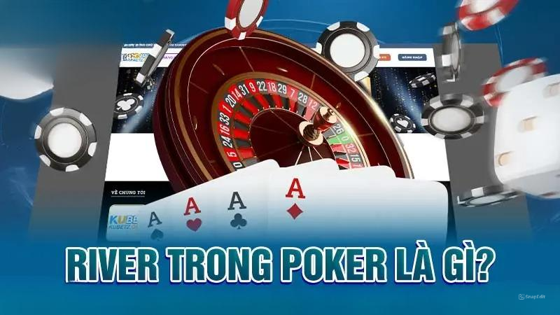 River trong Poker là gì?
