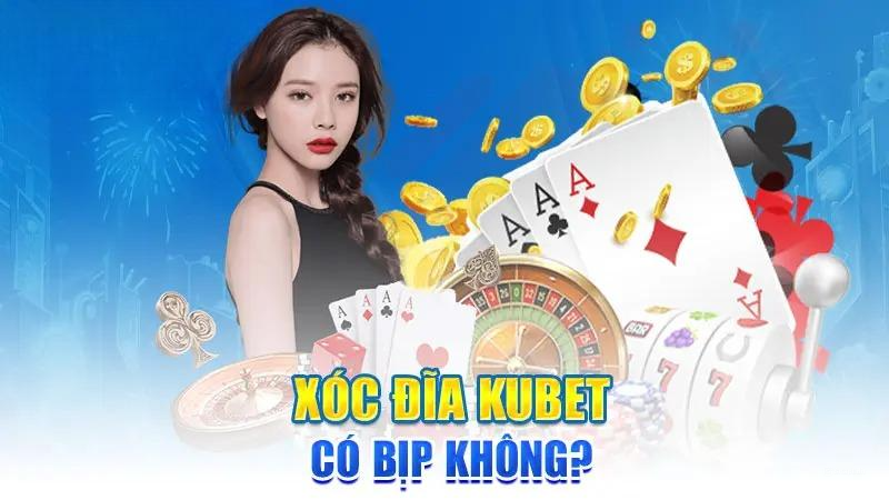Xóc đĩa KUBET có bịp không?