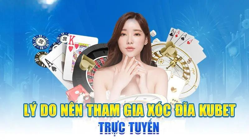 Lý do nên tham gia Xóc đĩa KUBET trực tuyến