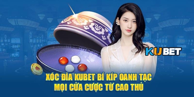Mẹo đánh Xóc Đĩa KUBET gấp thếp hôm nay