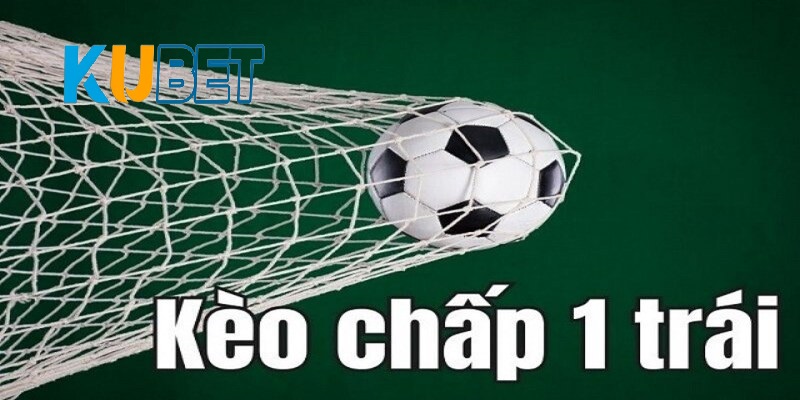 Tìm hiểu về khái niệm kèo chấp 1 trái là sao?