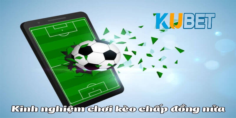 Bỏ túi các kinh nghiệm tham gia kèo chấp nửa trái là sao