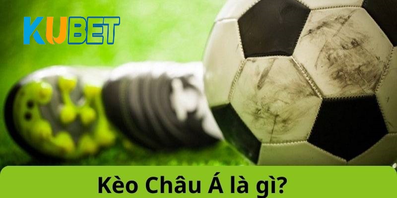 Tìm hiểu khái niệm về kèo châu á là gì?