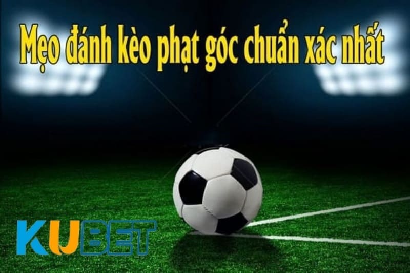 kinh nghiệm soi kèo phạt góc đơn giản