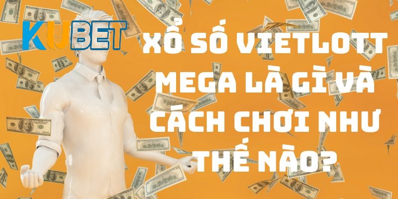 Xổ số Vietlott Mega là gì?